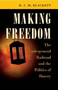 Making Freedom: The Underground Railroad and the Politics of Slavery
